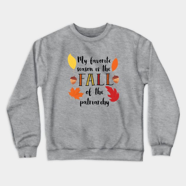 Fall of the Patriarchy Crewneck Sweatshirt by Jen Talley Design